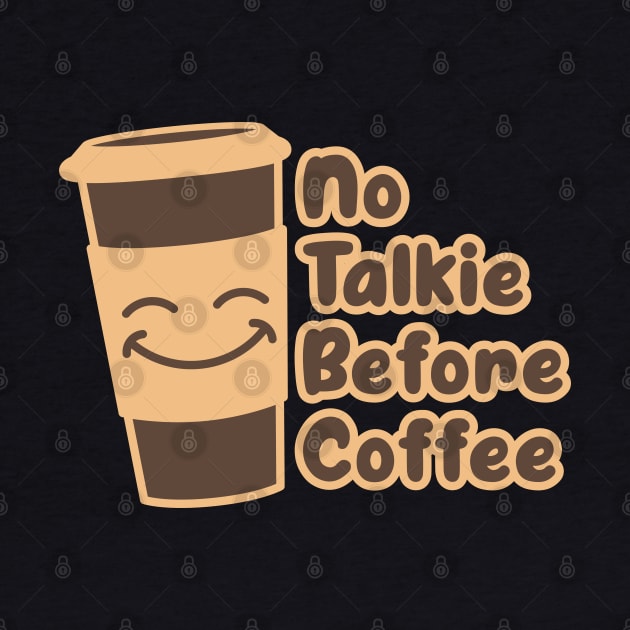 No Talkie Before Coffee - Funny Coffee Quotes Gifts by Ebhar